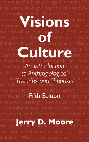 Visions Of Culture An Introduction To Anthropological Theories And Theorists Jerry D Moore