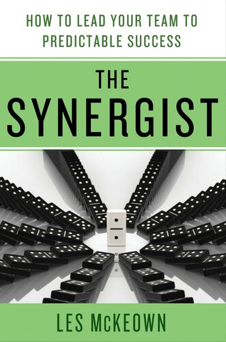 The Synergist How To Lead Your Team To Predictable Success Les Mckeown
