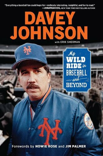 My Wild Ride In Baseball And Beyond Davey Johnson Erik Sherman