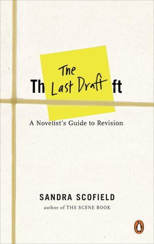 The Last Draft A Novelists Guide To Revision Sandra Scofield