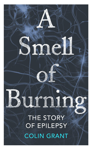 A Smell Of Burning The Story Of Epilepsy Colin Grant
