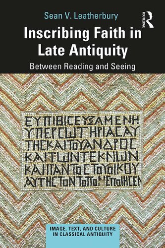 Inscribing Faith In Late Antiquity Between Reading And Seeing Sean V Leatherbury