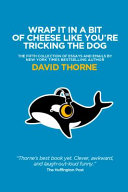 Wrap It In A Bit Of Cheese Like Youre Tricking The Dog David Thorne
