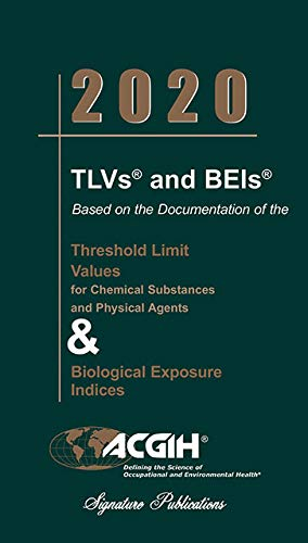 2020 Tlvs And Beis Threshold Limit Values For Chemical Substances And Physical Agents And Biological Exposure Indices Acgih Signature Publications