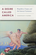 A Desire Called America Biopolitics Utopia And The Literary Commons 1st Edition Christian Haines