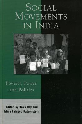 Social Movements In India Poverty Power And Politics Raka Ray Mary Fainsod Katzenstein Amita Baviskar