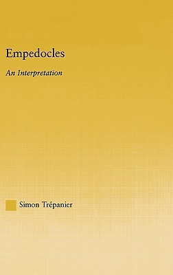 Empedocles An Interpretation Simon Trepanier
