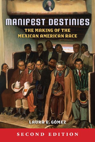 Manifest Destinies The Making Of The Mexican American Race Second Laura E Gmez
