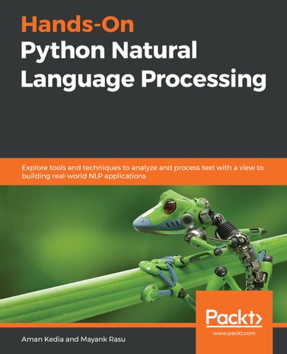 Handson Python Natural Language Processing Explore Tools And Techniques To Analyze And Process Text With A View To Building Realworld Nlp Applications Aman Kedia Mayank Rasu