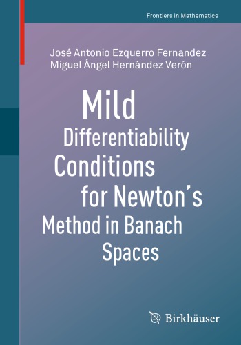 Mild Differentiability Conditions For Newtons Method In Banach Spaces 1st Edition Ezquerro Fernandez