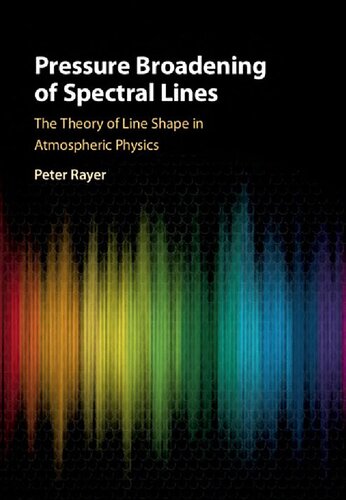 Pressure Broadening Of Spectral Lines The Theory Of Line Shape In Atmospheric Physics Peter Joseph Rayer