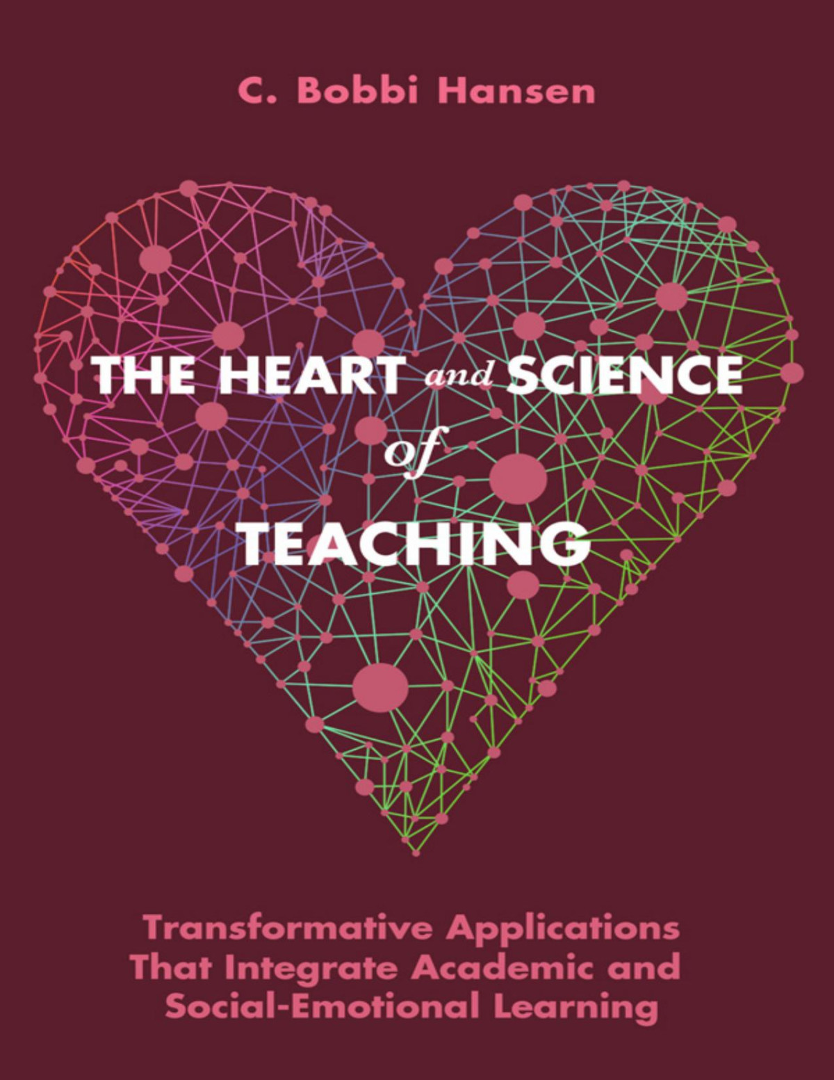 The Heart And Science Of Teaching C Bobbi Hansen