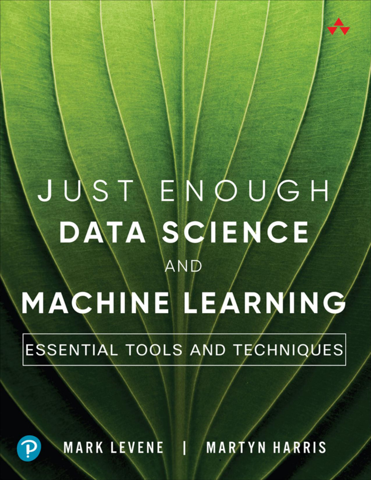 Just Enough Data Science And Machine Learning Essential Tools And Techniques For Peter Bellu Mark Levene Martyn Harris
