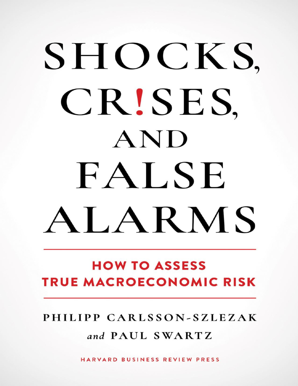 Shocks Crises And False Alarms How To Assess True Macroeconomic Risk Philipp Carlssonszlezak Paul Swartz