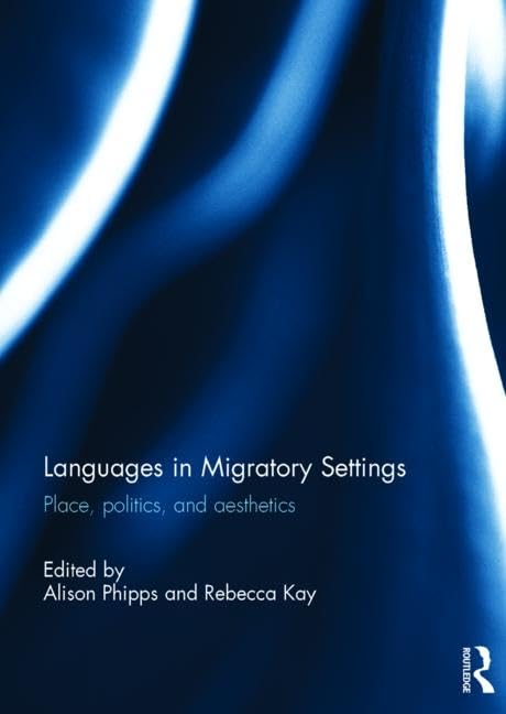 Languages In Migratory Settings Place Politics And Aesthetics 2016th Edition Alison Phipps