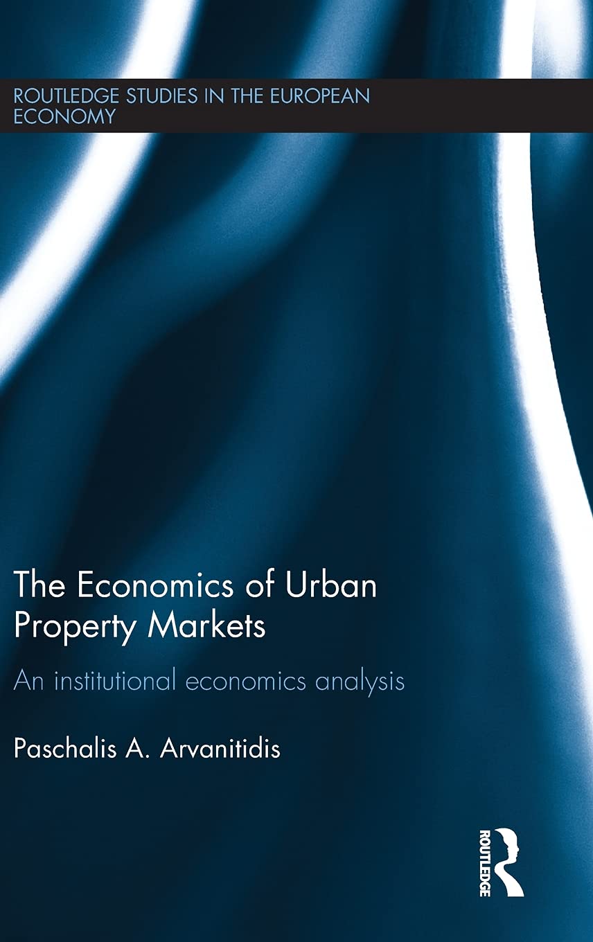 The Economics Of Urban Property Markets An Institutional Economics Analysis 2015th Edition Paschalis Aarvanitidis