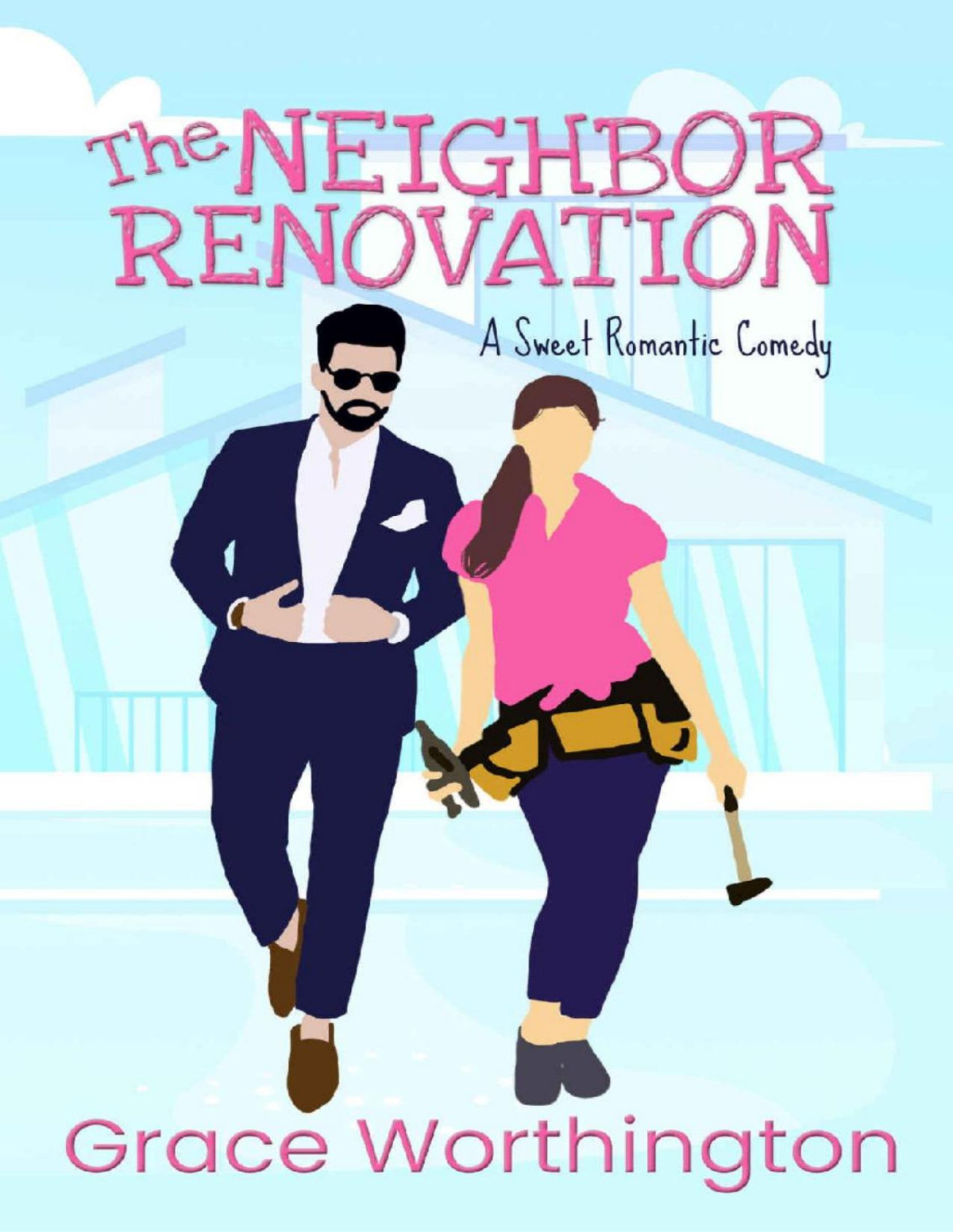 The Neighbor Renovation A Sweet Romantic Comedy Renovation Romance Sweet Romcom Series Book 1 Grace Worthington