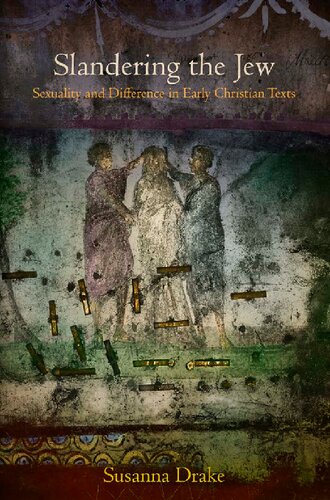 Slandering The Jew Sexuality And Difference In Early Christian Texts Susanna Drake