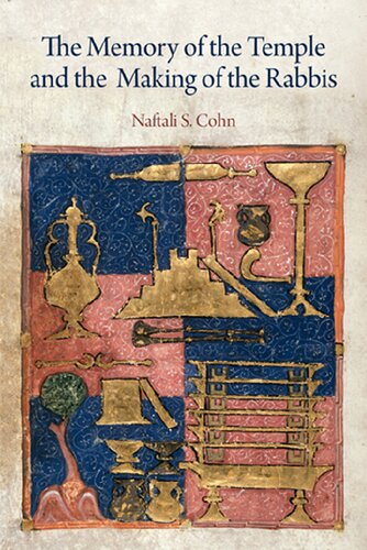 The Memory Of The Temple And The Making Of The Rabbis Naftali S Cohn