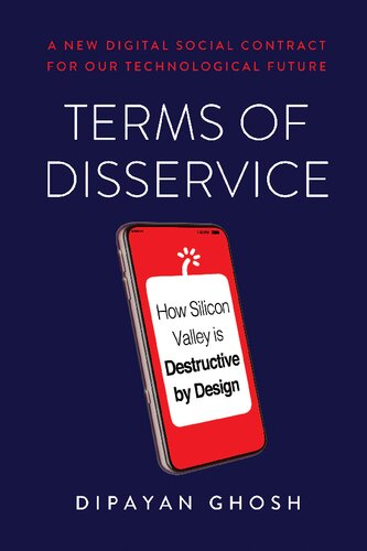 Terms Of Disservice How Silicon Valley Is Destructive By Design Dipayan Ghosh