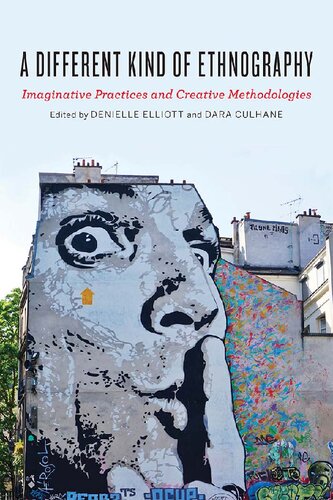 A Different Kind Of Ethnography Imaginative Practices And Creative Methodologies Denielle Elliott Editor