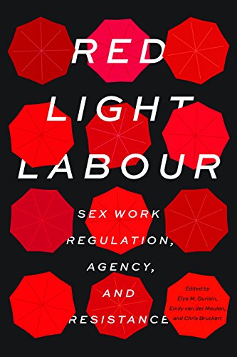 Red Light Labour Sex Work Regulation Agency And Resistance Elya M Durisin Editor