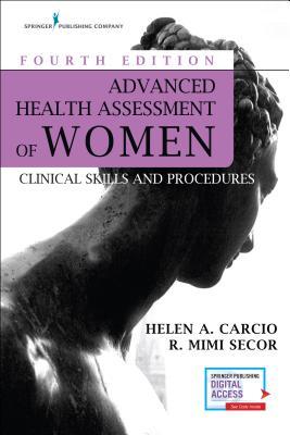 Advanced Health Assessment Of Women Fourth Edition Clinical Skills And Procedures 4th Edition Helen Carcio R Mimi Secor