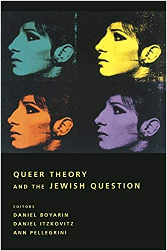 Queer Theory And The Jewish Question Ann Pellegrini