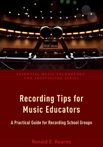 Recording Tips For Music Educators A Practical Guide For Recording School Groups Ronald E Kearns