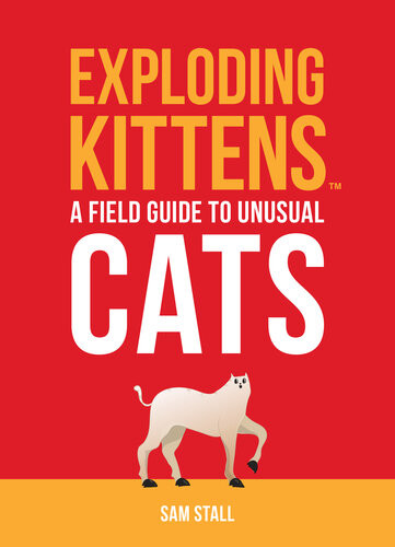 Exploding Kittensa Field Guide To Unusual Cats Sam Stall Sam Stall
