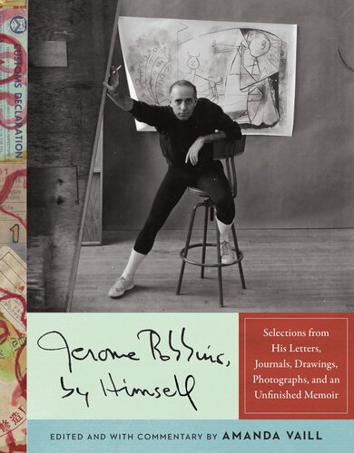 Jerome Robbins By Himself Selections From His Letters Journals Drawings Photographs And An Unfinished Memoir Jerome Robbins Amanda Vaill