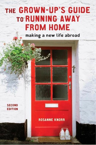 The Grownups Guide To Running Away From Home Making A New Life Abroad 2nd Edition Rosanne Knorr