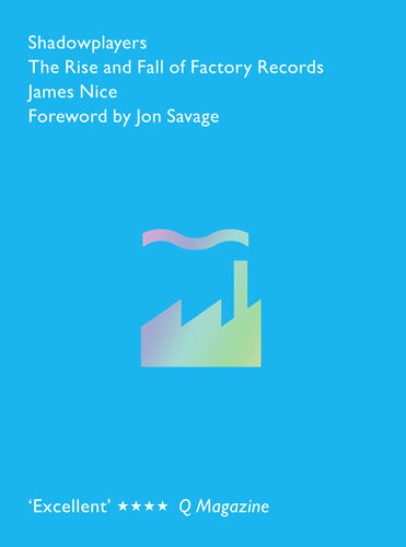 Shadowplayers The Rise And Fall Of Factory Records James Nice