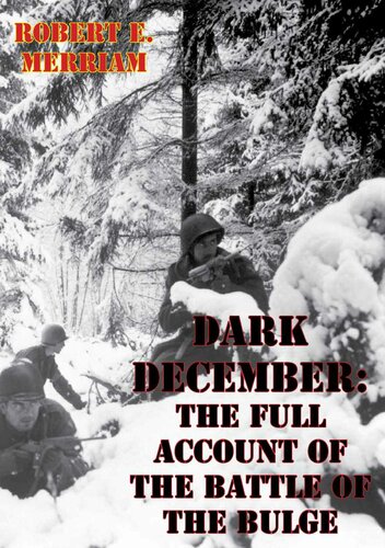 Dark December The Full Account Of The Battle Of The Bulge Illustrated Edition Robert E Merriam