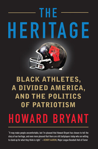 The Heritage Black Athletes A Divided America And The Politics Of Patriotism Howard Bryant