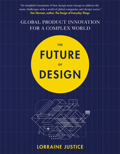 The Future Of Design Global Product Innovation For A Complex World Lorraine Justice