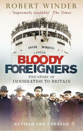 Bloody Foreigners The Story Of Immigration To Britain Robert Winder