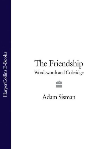 The Friendship Wordsworth And Coleridge Adam Sisman