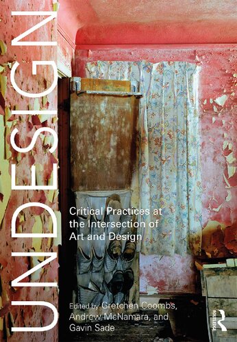 Undesign Critical Practices At The Intersection Of Art And Design Gretchen Coombs