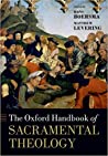The Oxford Handbook Of Sacramental Theology Oxford Handbooks Hans Boersma Matthew Levering