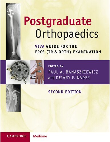 Postgraduate Orthopaedics Viva Guide For The Frcs Tr Orth Examination 2nd Edition Paul A Banaszkiewicz Editor