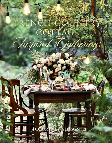 French Country Cottage Inspired Gatherings 1st Edition Courtney Allison