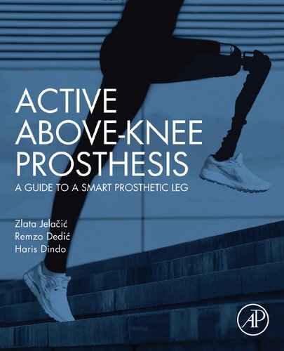 Active Aboveknee Prosthesis A Guide To A Smart Prosthetic Leg 1st Edition Zlata Jelacic