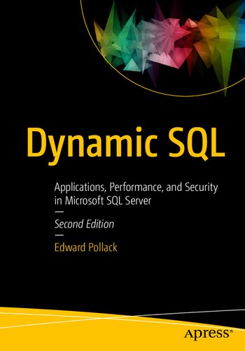 Dynamic Sql Applications Performance And Security In Microsoft Sql Server 2nd Edition Edward Pollack