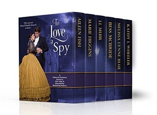 To Love A Spy Aileen Fish Marie Higgins Bess Mcbride Melissa Lynn Blue Kathy L Wheeler