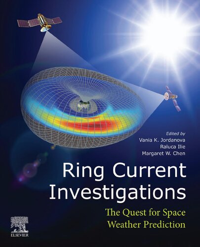 Ring Current Investigations The Quest For Space Weather Prediction 1st Edition Vania K Jordanova Editor