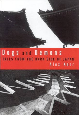 Dogs And Demons Tales From The Dark Side Of Japan Alex Kerr