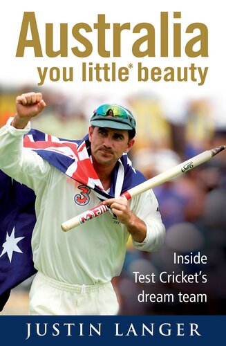 Australia You Little Beauty Inside Test Crickets Dream Team Justin Langer