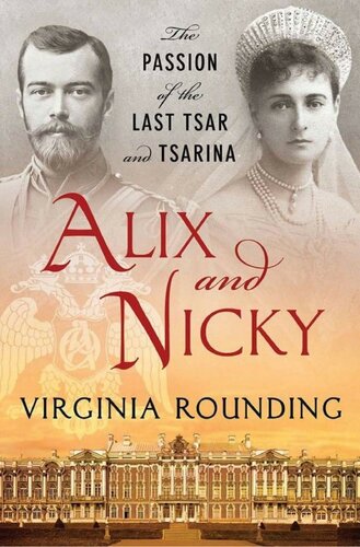 Alix And Nicky The Passion Of The Last Tsar And Tsarina Virginia Rounding