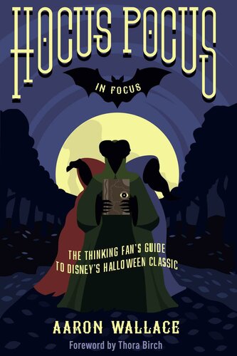 Hocus Pocus In Focus The Thinking Fans Guide To Disneys Halloween Classic Aaron Wallace
